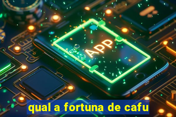 qual a fortuna de cafu